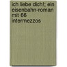 Ich Liebe Dich!; Ein Eisenbahn-Roman Mit 66 Intermezzos by Paul Scheerbart