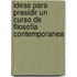 Ideas Para Presidir un Curso de Filosofia Contemporanea