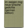 Im ewigen Ring: Neue lyrische Gedichte (German Edition) door Richter Paul