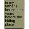 In My Father's House: The Years Before The Hiding Place by Corrie ten Boom