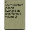 In Sacrosanctum Joannis Evangelium Commentarii Volume 2 by Francisco De Toledo