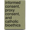Informed Consent, Proxy Consent, and Catholic Bioethics by Grzegorz Mazur O.P.