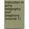 Instruction in Army Telegraphy and Telephony (Volume 1) by Great Britain. War Office