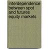 Interdependence Between Spot and Futures Equity Markets by Boppanna Nagarjuna
