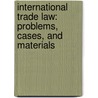 International Trade Law: Problems, Cases, and Materials door Thomas J. Schoenbaum