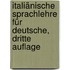Italiänische Sprachlehre für Deutsche, Dritte Auflage