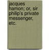 Jacques Hamon; or, Sir Philip's Private Messenger, etc. door Mary Ropes