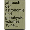 Jahrbuch Der Astronomie Und Geophysik, Volumes 13-14... door Onbekend