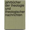 Jahrbücher Der Theologie Und Theologischer Nachrichten by Friedrich Heinrich Christian Schwarz