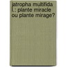 Jatropha multifida L.: plante miracle ou plante mirage? door Tamègnon Victorien Dougnon