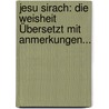Jesu Sirach: Die Weisheit Übersetzt Mit Anmerkungen... door Onbekend