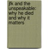 Jfk And The Unspeakable: Why He Died And Why It Matters door James W. Douglass