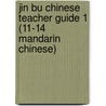 Jin Bu Chinese Teacher Guide 1 (11-14 Mandarin Chinese) by Anne Martin