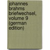 Johannes Brahms Briefwechsel, Volume 9 (German Edition) by Brahms Johannes