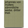 Johannes von Müllers sämmtliche Werke. Dritter Theil. by Johannes Von Muller