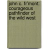 John C. Fr'mont: Courageous Pathfinder of the Wild West door William R. Sanford