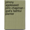 Johnny Appleseed: John Chapman - God's Faithful Planter by David R. Collins