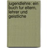 Jugendlehre: Ein Buch Fur Eltern, Lehrer Und Geistliche by Friedrich Wilhelm Foerster