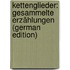 Kettenglieder: Gesammelte Erzählungen (German Edition)