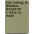 Kids' Baking: 60 Delicious Recipes for Children to Make