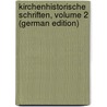 Kirchenhistorische Schriften, Volume 2 (German Edition) by Augustin Ginzel Joseph