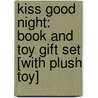 Kiss Good Night: Book And Toy Gift Set [With Plush Toy] door Amy Hest