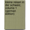 Kleine Reisen in Der Schweiz, Volume 1 (German Edition) door Friedrich August Meisner Karl