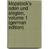 Klopstock's Oden Und Elegien, Volume 1 (German Edition)