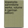 Klopstocks Sämmtliche Werke, Volume 4 (German Edition) door Gottlieb Klopstock Friedrich