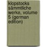 Klopstocks Sämmtliche Werke, Volume 5 (German Edition)