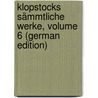 Klopstocks Sämmtliche Werke, Volume 6 (German Edition) door Gottlieb Klopstock Friedrich