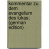Kommentar zu dem Evangelium des Lukas; (German Edition) door Godet Frederic