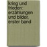 Krieg und Frieden: Erzählungen und Bilder, erster Band