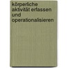 Körperliche Aktivität erfassen und operationalisieren door Christina Huy