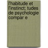 L'Habitude Et L'Instinct; Tudes de Psychologie Compar E by Albert Lemoine