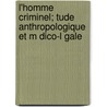 L'Homme Criminel; Tude Anthropologique Et M Dico-L Gale door Cesare Lombroso
