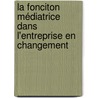La Fonciton Médiatrice dans l'Entreprise en Changement door Aïda Maria Lovison