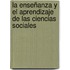 La enseñanza y el aprendizaje de las Ciencias Sociales