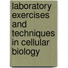 Laboratory Exercises and Techniques in Cellular Biology by Muni Budhu