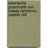 Lateinische Grammatik von Ludwig Ramshorn, Zweiter Teil by Ludwig Ramshorn