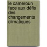 Le Cameroun face aux défis des changements climatiques by Janvier Ngwanza Owono