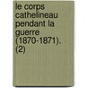 Le Corps Cathelineau Pendant La Guerre (1870-1871). (2) door Henri De Cathelineau