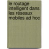 Le routage intelligent dans les réseaux mobiles ad hoc door Salim Bitam