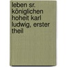 Leben Sr. Königlichen Hoheit Karl Ludwig, erster Theil by Unknown