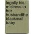Legally His: Mistress to Her Husband\The Blackmail Baby