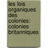 Les Lois Organiques Des Colonies: Colonies Britanniques door Brussel Institut Coloni