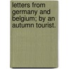 Letters from Germany and Belgium; by an Autumn Tourist. door Robert Clouston