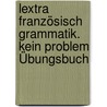 Lextra Französisch Grammatik. Kein Problem Übungsbuch door Micheline Funke