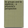 Lie Groups and Lie Algebras - A Physicist's Perspective door Adam Bincer