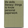 Life Skills Literacy: Things To Know Personal Paperwork door Richard S. Kimball
